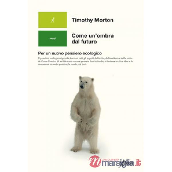 Come un'ombra dal futuro. Per un nuovo pensiero ecologico