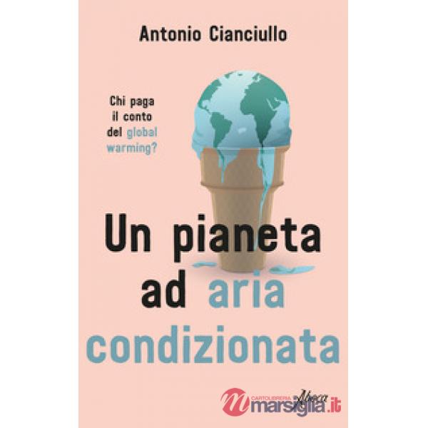 Pianeta ad aria condizionata. Chi paga il conto del global warming? (Un)