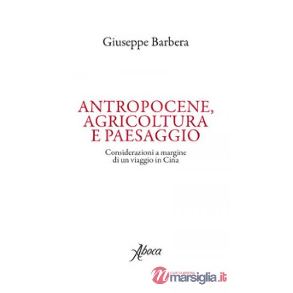 Antropocene, agricoltura e paesaggio. Considerazioni a margine di un viaggio in Cina