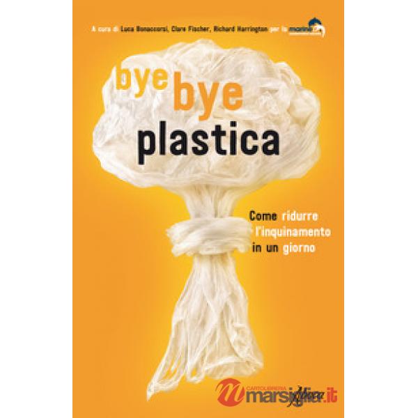 Bye bye plastica. Come ridurre l'inquinamento in un giorno