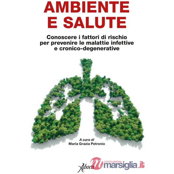 Ambiente e salute. Conoscere i fattori di rischio per prevenire le malattie infettive e cronico-degenerative