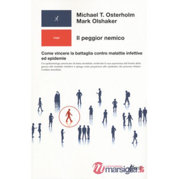 Peggior nemico. Come vincere la battaglia contro malattie infettive ed epidemie (Il)