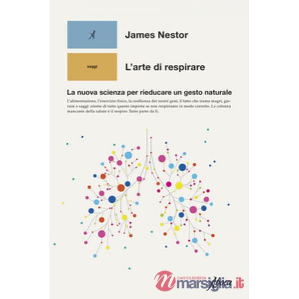 Arte di respirare. La nuova scienza per rieducare un gesto naturale (L')