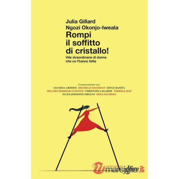 Rompi il soffitto di cristallo! Vite straordinarie di donne che ce l'hanno fatta