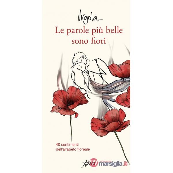 Parole più belle sono fiori. 40 sentimenti dell'alfabeto floreale. Ediz. a colori (Le)