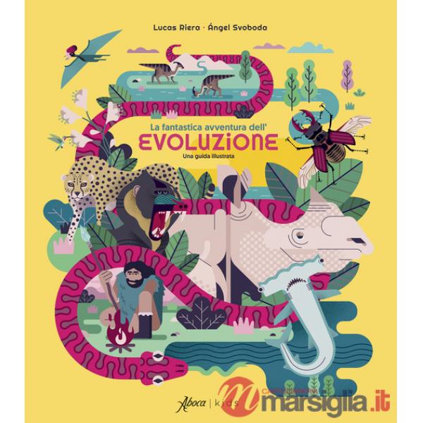 Fantastica avventura dell'evoluzione. Una guida illustrata (La)