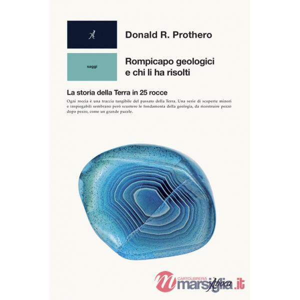 Rompicapo geologici e chi li ha risolti. La storia della Terra in 25 rocce