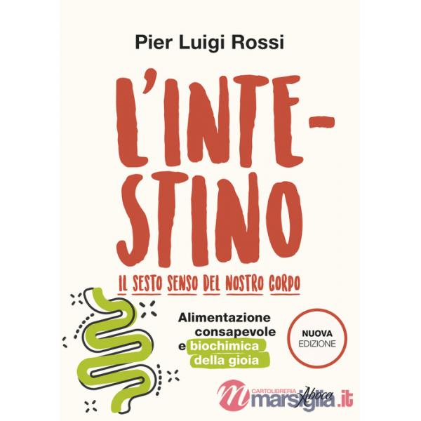 Intestino. Il sesto senso del nostro corpo. Alimentazione consapevole e biochimica della gioia. Nuova ediz. (L')