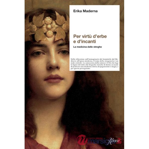 Per virtù d'erbe e d'incanti. La medicina delle streghe. Nuova ediz.