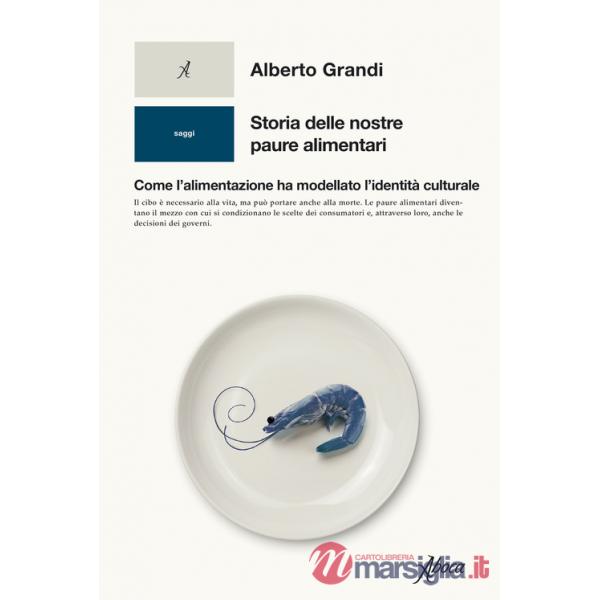 Storia delle nostre paure alimentari. Come l'alimentazione ha modellato l'identità culturale