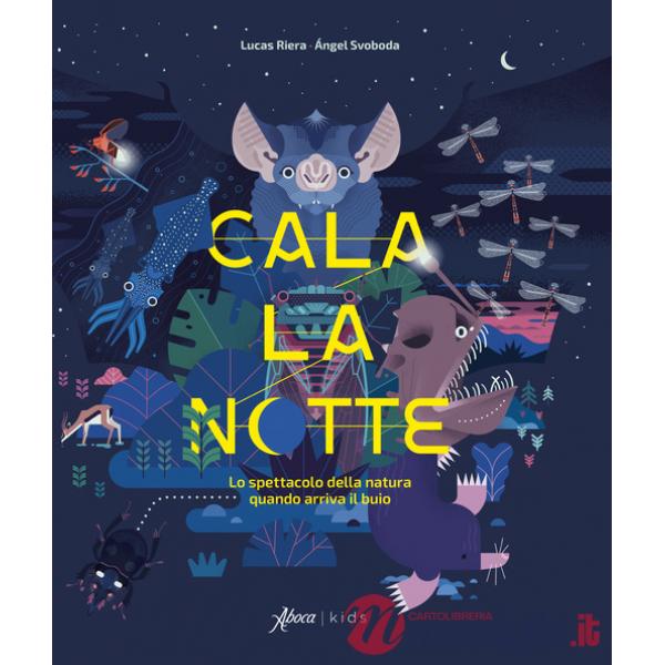 Cala la notte. Lo spettacolo della natura quando arriva il buio. Ediz. a colori