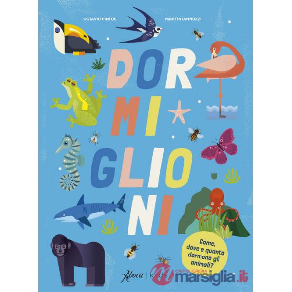 Dormiglioni. Come, dove e quanto dormono gli animali? Ediz. a colori