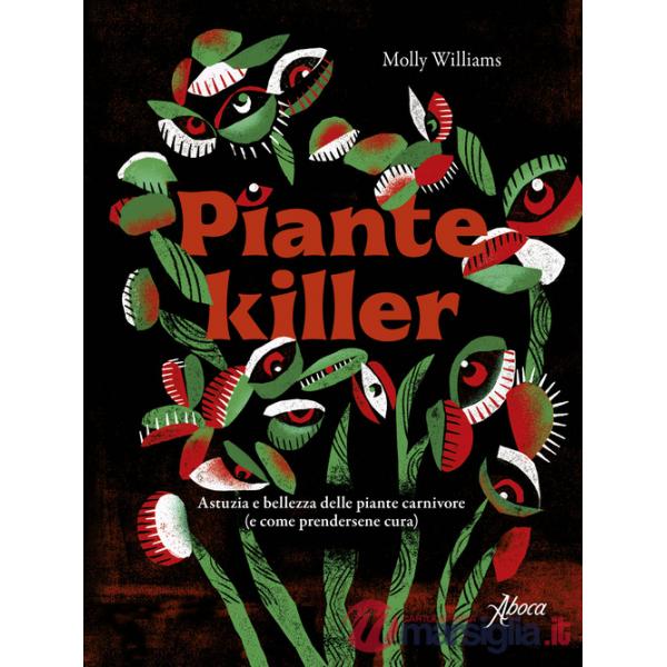 Piante killer. Astuzia e bellezza delle piante carnivore