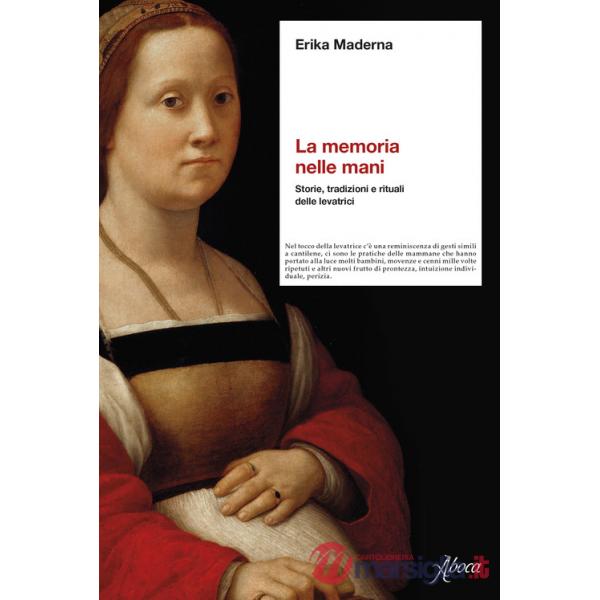 Memoria nelle mani. Storie, tradizioni e rituali delle levatrici (La)