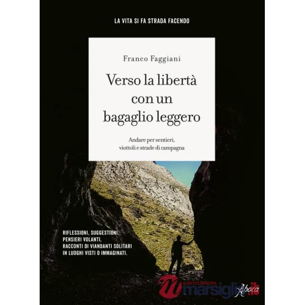 Verso la libertà con un bagaglio leggero. Andare per sentieri, viottoli e strade di campagna