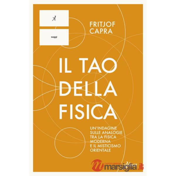 Tao della fisica. Un'indagine sulle analogie tra la fisica moderna e il misticismo orientale (Il)