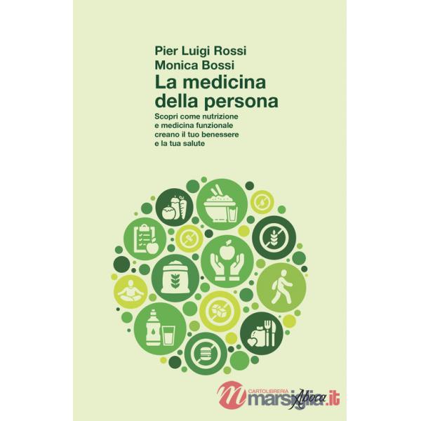 Medicina della persona. Scopri come nutrizione e medicina funzionale creano il tuo benessere e la tua salute (La)