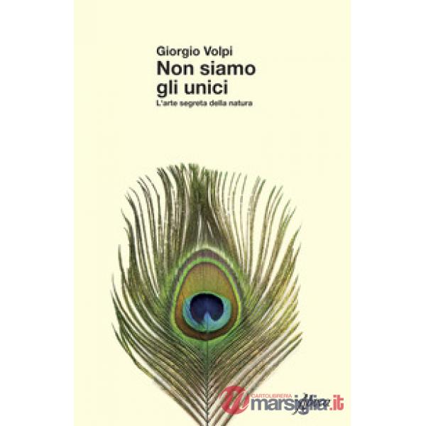 Non siamo gli unici. L'arte segreta della natura