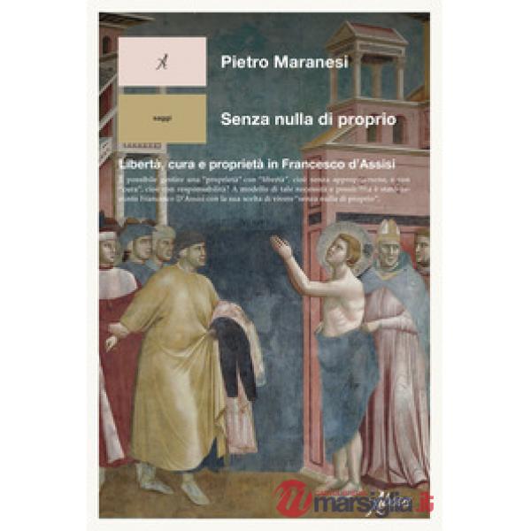 Senza nulla di proprio. Libertà, cura e proprietà in Francesco d'Assisi