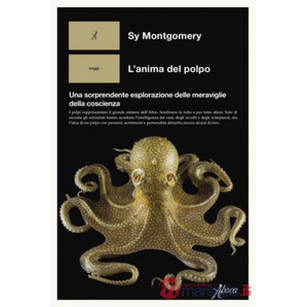 Anima del polpo. Una sorprendente esplorazione delle meraviglie della coscienza (L')