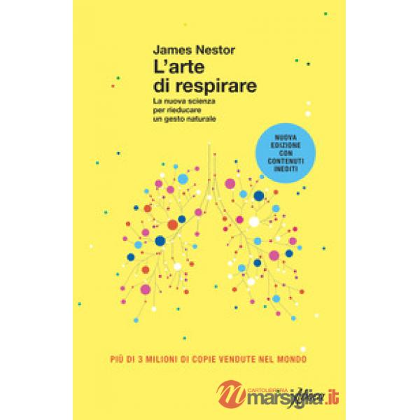 Arte di respirare. La nuova scienza per rieducare un gesto naturale. Nuova ediz. (L')