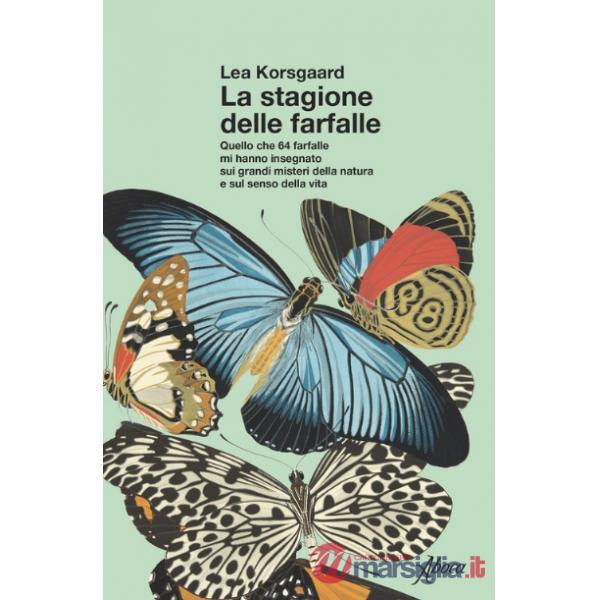Stagione delle farfalle. Quello che 64 farfalle mi hanno insegnato sui grandi misteri della natura e sul senso della vita (La)