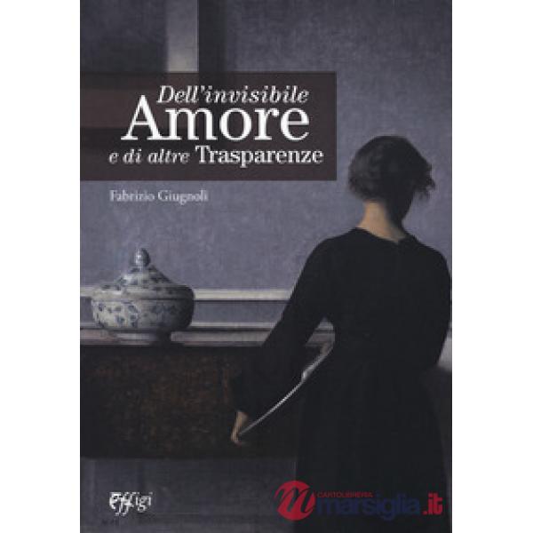 Dell'invisibile amore e di altre trasparenze