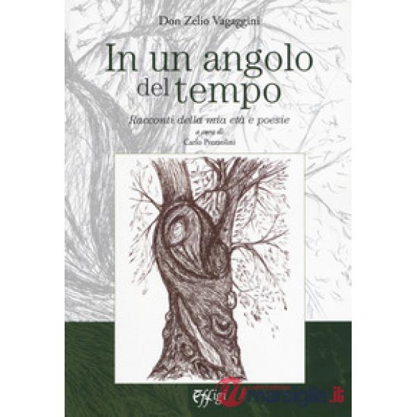 In un angolo del tempo. Racconti della mia età e poesie