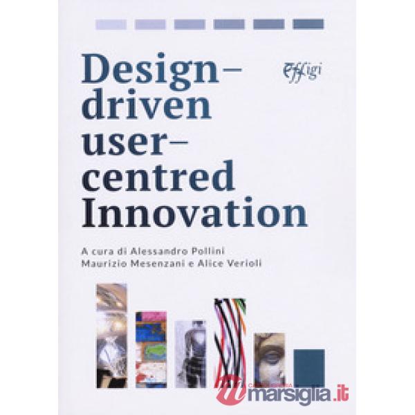 Design driven user centred innovation. Ediz. italiana