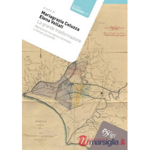 Grande trasformazione. Maremma tra epoca lorenese e tempo presente (La)
