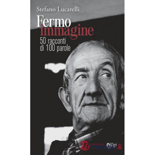 Fermo immagine. 50 racconti di 100 parole