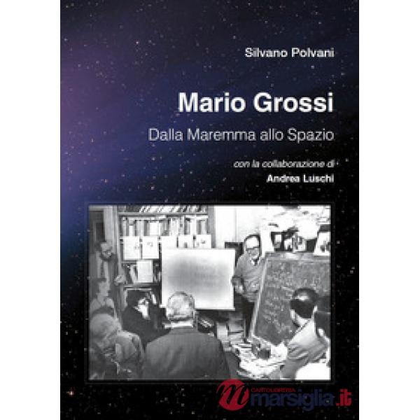 Mario Grossi. Dalla Maremma allo spazio