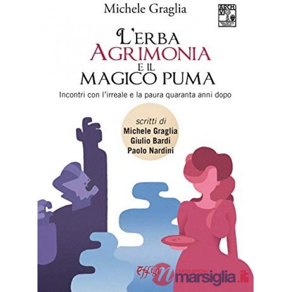 Erba agrimonia e il magico puma. Incontri con l'irreale e la paura quaranta anni dopo (L')