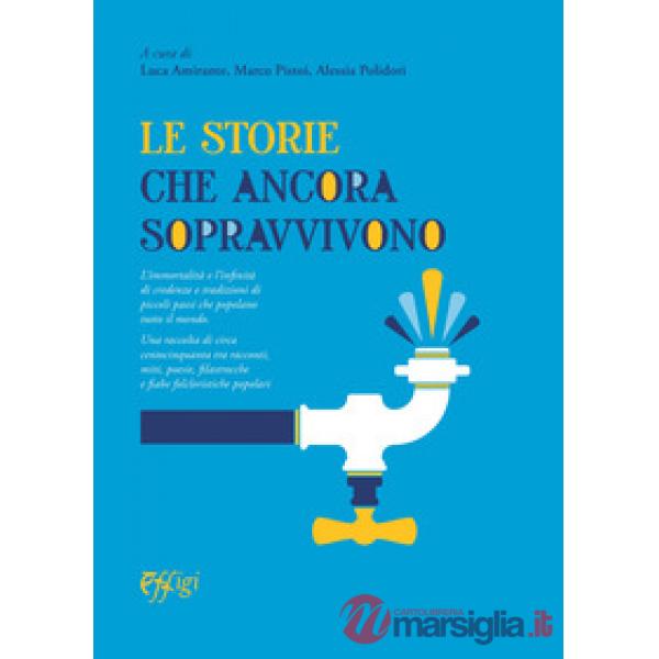 Storie che ancora sopravvivono. L'immortalità e l'infinità di credenze e tradizioni di piccoli paesi che popolano tutto il mondo