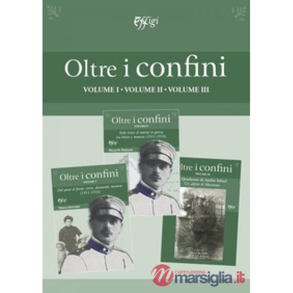 Oltre i confini. Vol. 1-3: Dal paese al fronte: storie, documenti, memorie (1911-1918)-Sulle tracce di uomini in guerra tra lett