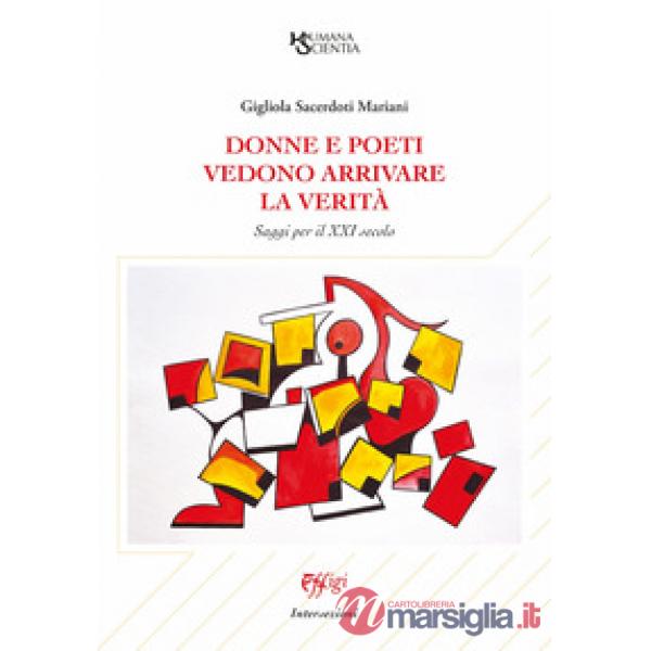 Donne e poeti vedono arrivare la verità. Saggi per il XXI secolo