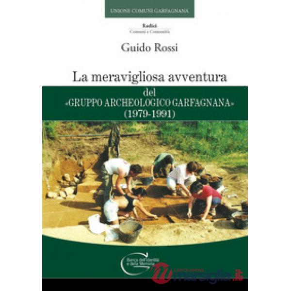 Meravigliosa avventura del «Gruppo Archeologico Garfagnana» (1979-1991) (La)