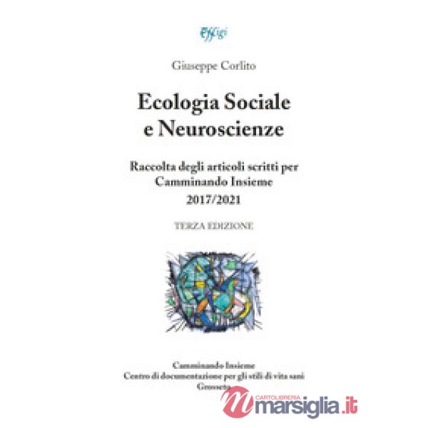 Ecologia sociale e neuroscienze. Raccolta degli articoli scritti per Camminando Insieme 2017-2021