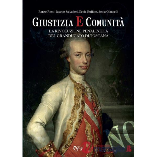 Giustizia e comunità. La rivoluzione penalistica nel Granducato di Toscana