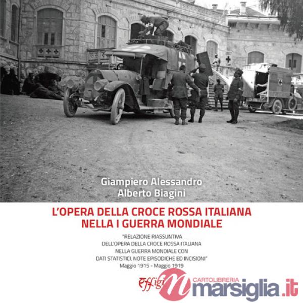 Opera della Croce Rossa Italiana nella I guerra mondiale. «Relazione riassuntiva dell'opera della Croce Rossa Italiana nella gue