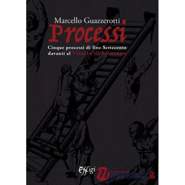 Processi. Cinque processi di fine Settecento davanti al Vicario di Scansano