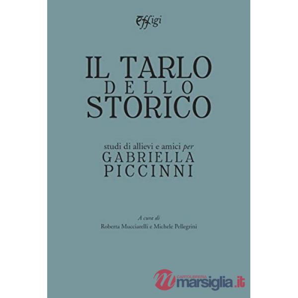 Tarlo dello storico. Studi di allievi e amici per Gabriella Piccinni (Il)
