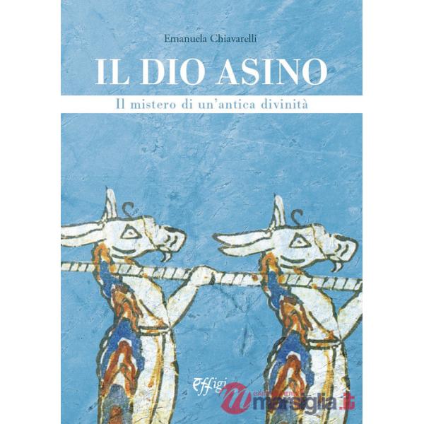 Dio asino. Il mistero di un'antica divinità (Il)