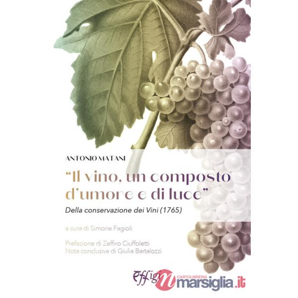Vino, un composto d'umore e di luce». Della conservazione dei vini (1765) («Il)