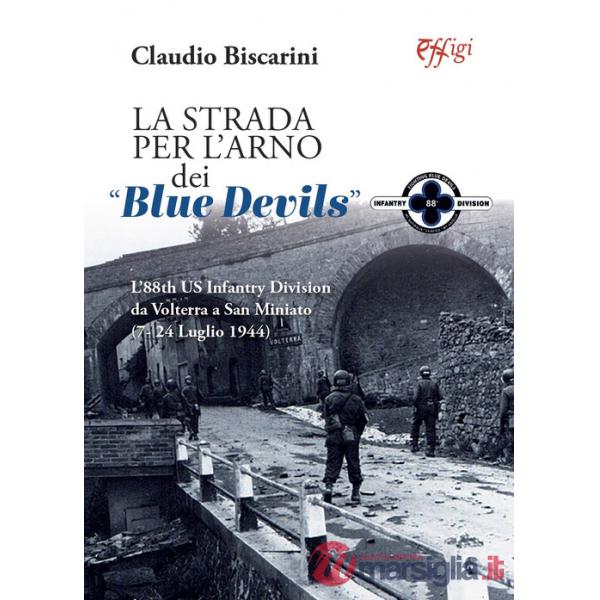 Strada per l'Arno dei «Blue devils». L'88th US Infantry Division da Volterra a San Miniato (7-24 luglio 1944) (La)