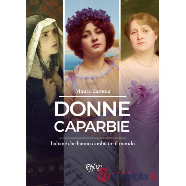 Donne caparbie. Italiane che hanno cambiato il mondo