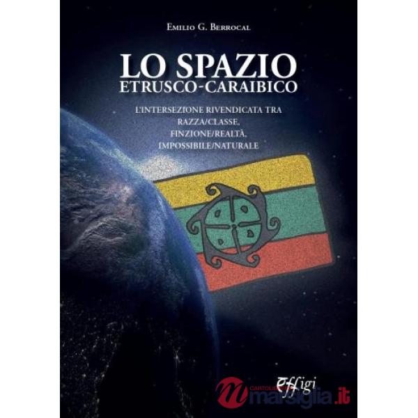 Spazio etrusco-caraibico. L'intersezione rivendicata tra razza/classe, finzione/realtà, impossibile/naturale (Lo)