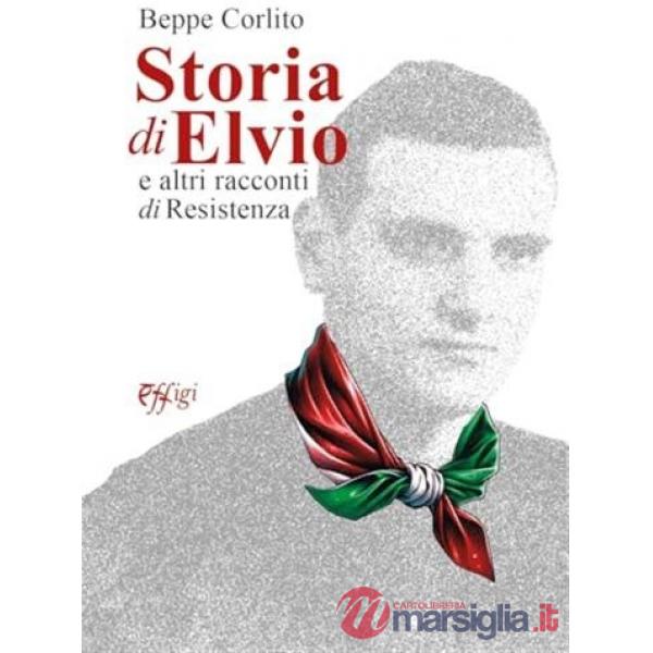 Storia di Elvio e altri racconti di Resistenza