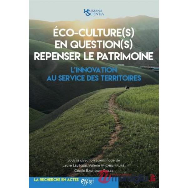 Èco-culture(s) en question(s) repenser le patrimoine. L'innovation au service des territoires