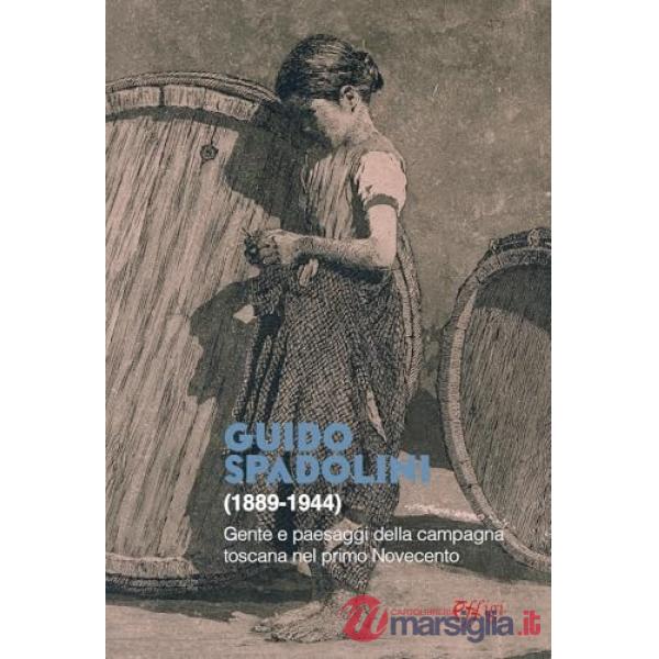 Guido Spadolini (1889-1944). Gente e paesaggi della campagna toscana nel primo Novecento. Catalogo della mostra